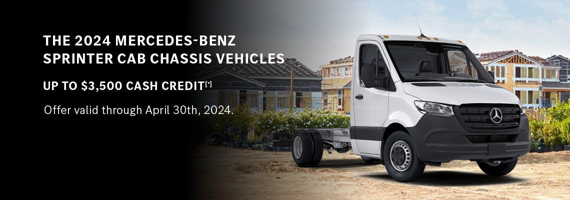 The 2024 Mercedes-Benz Sprinter Cab Chassis Vehicles up to $3,500 cash credit - valid till 4/30/2024