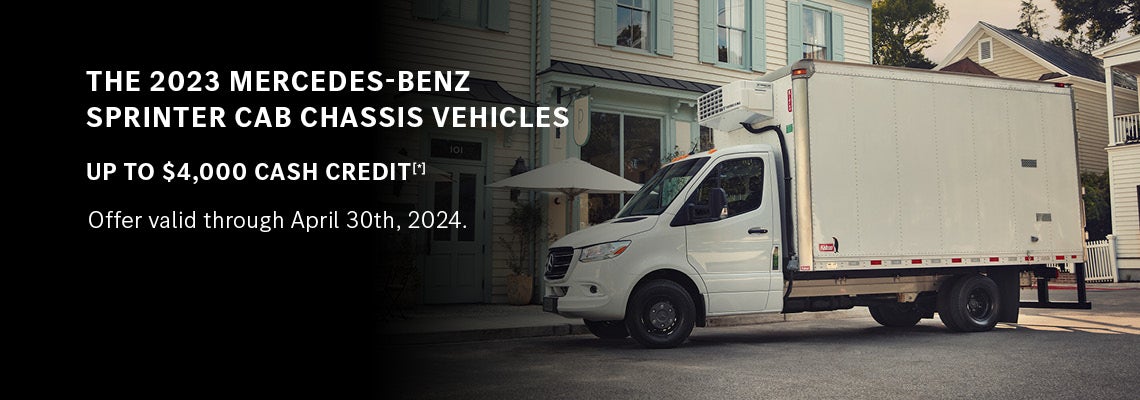 The 2023 Mercedes-Benz Sprinter Cab Chassis Vehicles up to $4,000 cash credit - valid till 4/30/2024