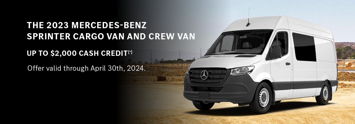 The 2023 Mercedes-Benz Sprinter Cargo Van and Crew Van up to $2,000 Cash Credit - valid till 4/30/2024