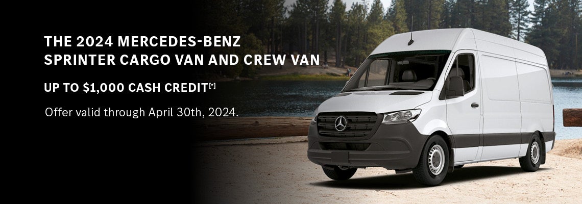 The 2024 Mercedes-Benz Sprinter Cargo Van and Crew Van UP to $1,000 Cash Credit - valid till 4/30/2024